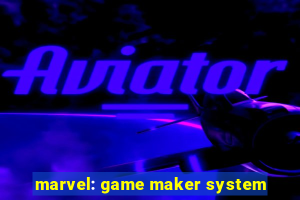 marvel: game maker system